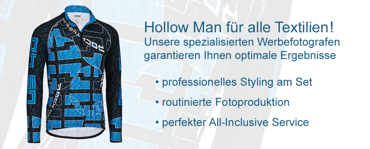 Hollow Man für alle Textilien Unsere spezialisierten Werbefotografen garantieren Ihnen optimale Ergebnisse professionelles Styling am Set routinierte Fotoproduktion perfekter All-inclusive Service Hollow Man für alle Textilien Unsere spezialisierten Werbefotografen garantieren Ihnen optimale Ergebnisse professionelles Styling am Set routinierte Fotoproduktion perfekter All-inclusive Service